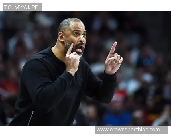 乌度卡强调球队需减少持球时间积极吸引防守创造更多空位机会